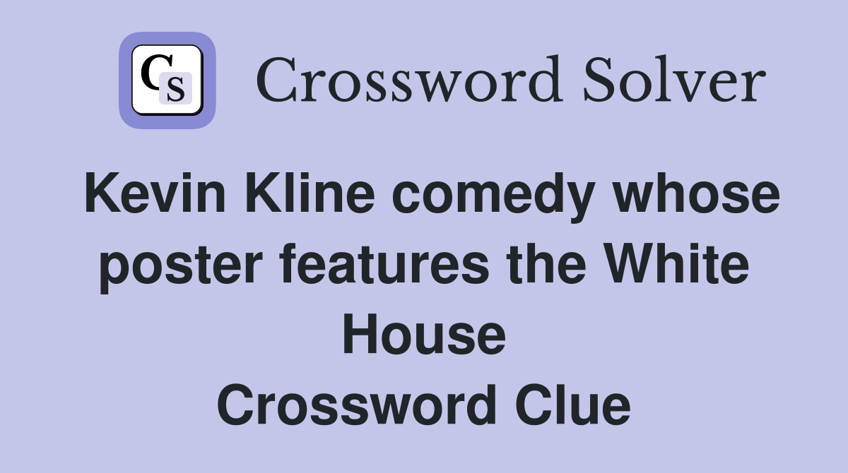 Kevin Kline comedy whose poster features the White House Crossword Clue