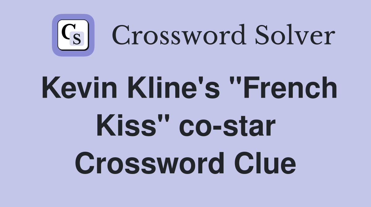 Kevin Kline's "French Kiss" co-star Crossword Clue