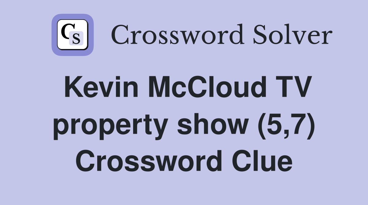 Kevin McCloud TV property show (5,7) Crossword Clue
