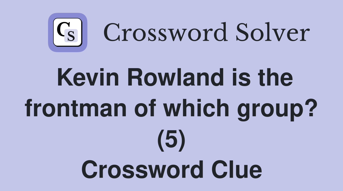 Kevin Rowland is the frontman of which group? (5) Crossword Clue
