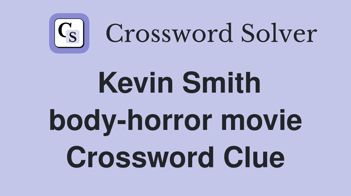 Kevin Smith body-horror movie Crossword Clue
