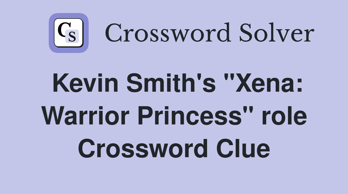 Kevin Smith's "Xena: Warrior Princess" role Crossword Clue