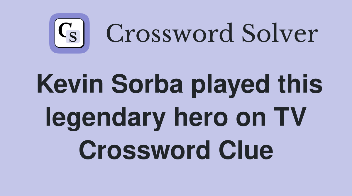 Kevin Sorba played this legendary hero on TV Crossword Clue