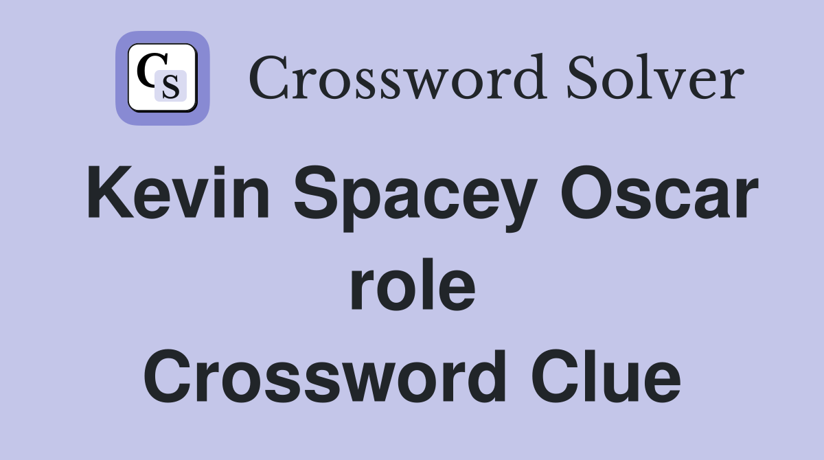 Kevin Spacey Oscar role Crossword Clue