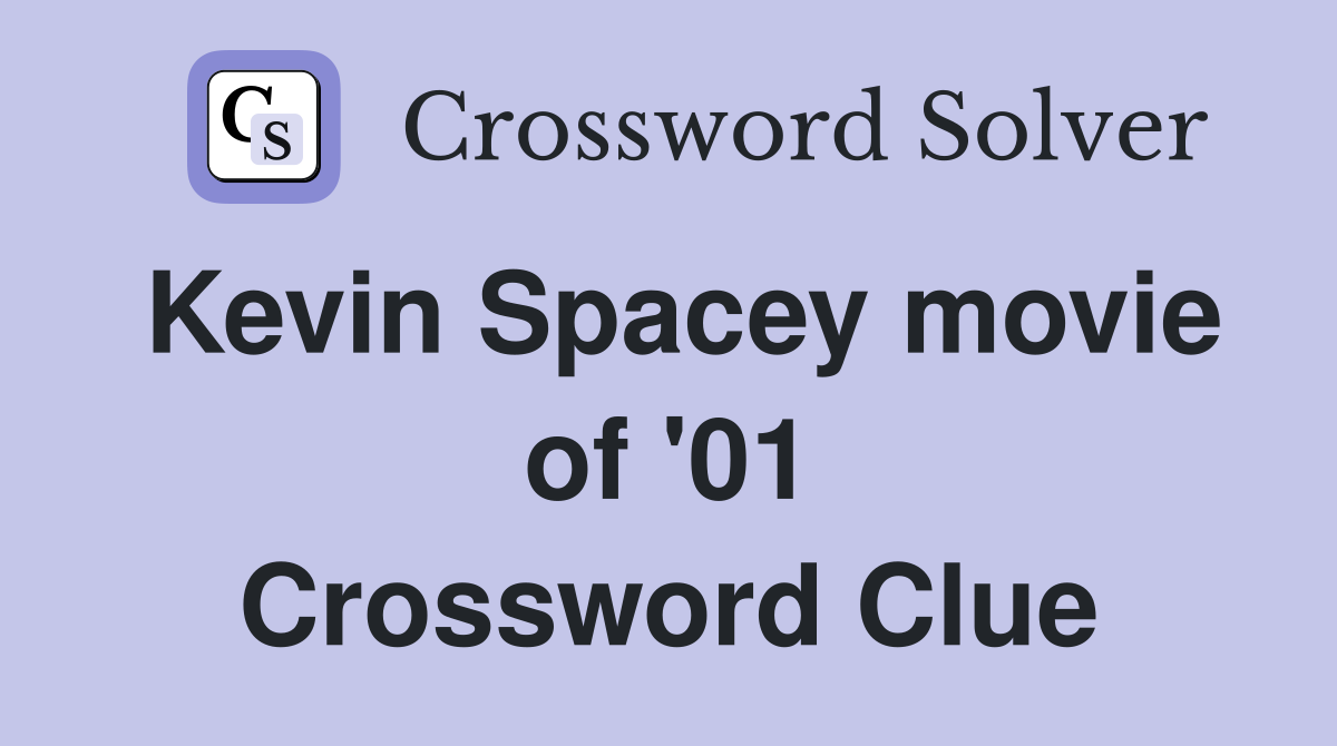Kevin Spacey movie of '01 Crossword Clue