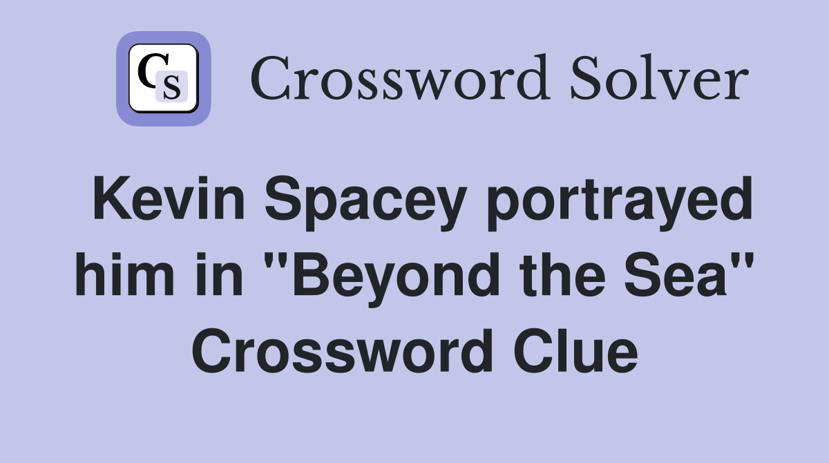 Kevin Spacey portrayed him in "Beyond the Sea" Crossword Clue