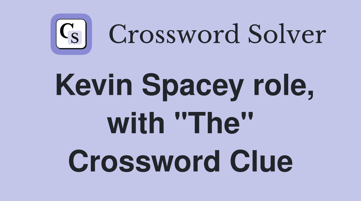 Kevin Spacey role, with "The" Crossword Clue