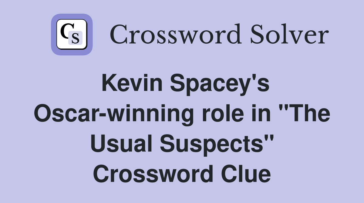 Kevin Spacey's Oscar-winning role in "The Usual Suspects" Crossword Clue
