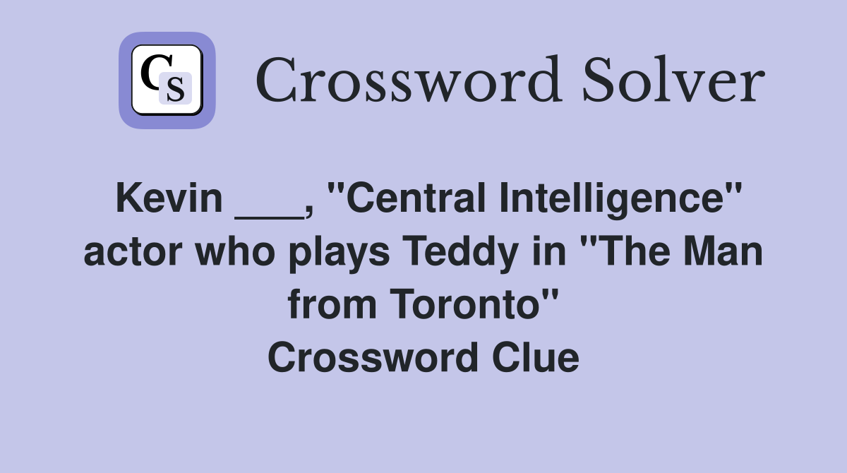 Kevin ___, "Central Intelligence" actor who plays Teddy in "The Man from Toronto" Crossword Clue