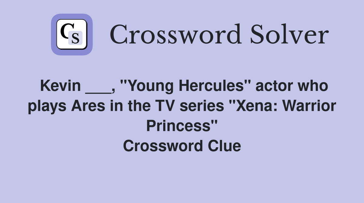 Kevin ___, "Young Hercules" actor who plays Ares in the TV series "Xena: Warrior Princess" Crossword Clue