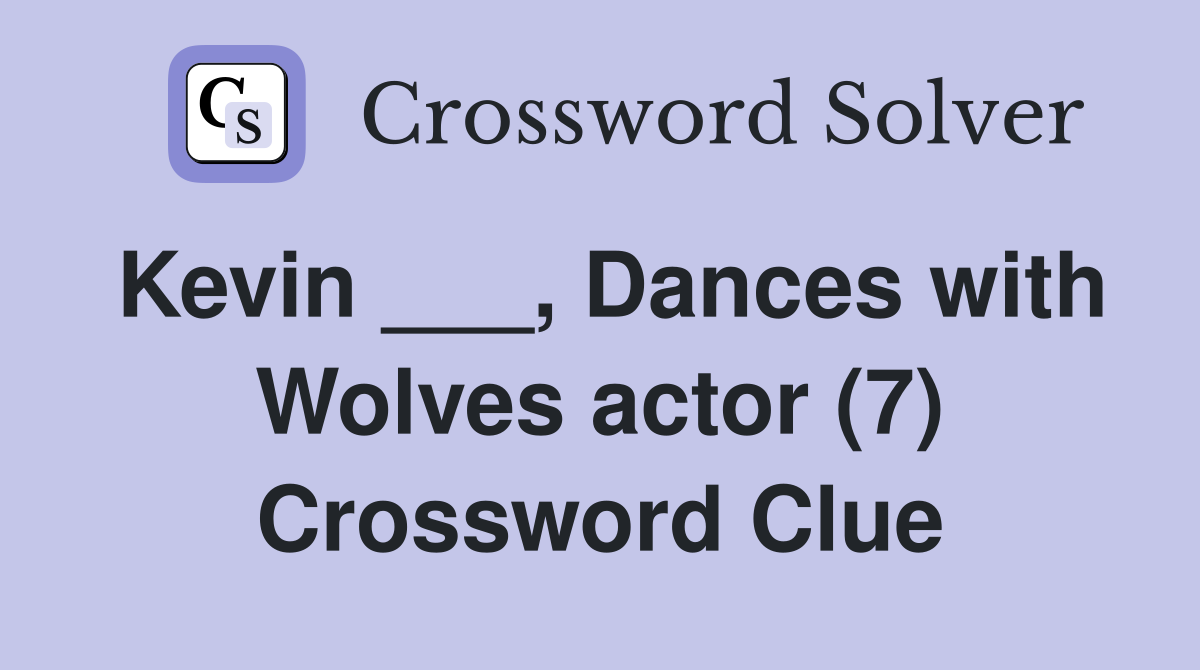 Kevin ___, Dances with Wolves actor (7) Crossword Clue