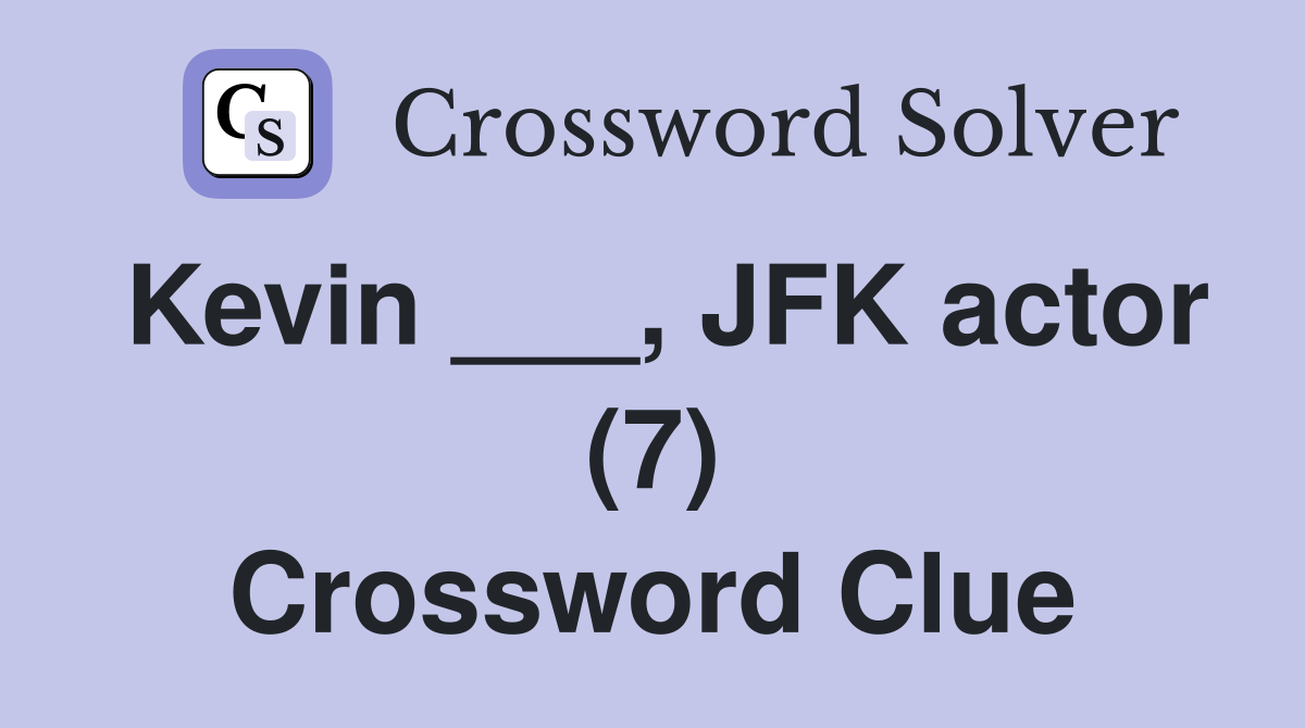 Kevin ___, JFK actor (7) Crossword Clue