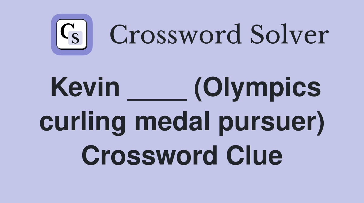 Kevin ____ (Olympics curling medal pursuer) Crossword Clue