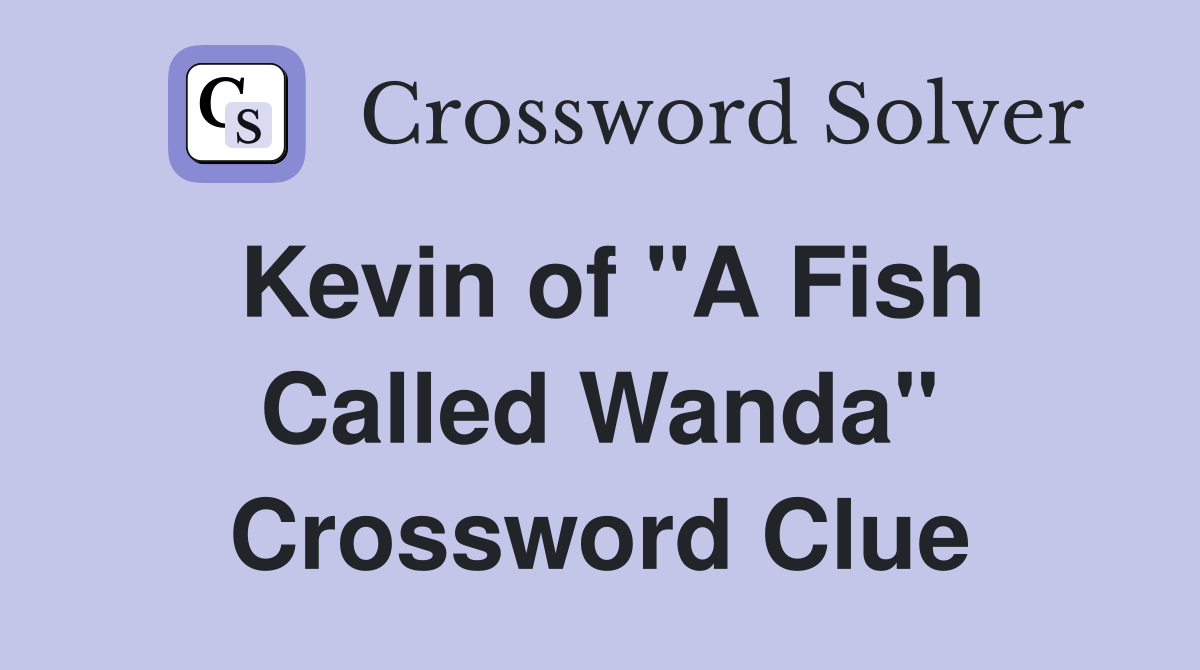 Kevin of "A Fish Called Wanda" Crossword Clue