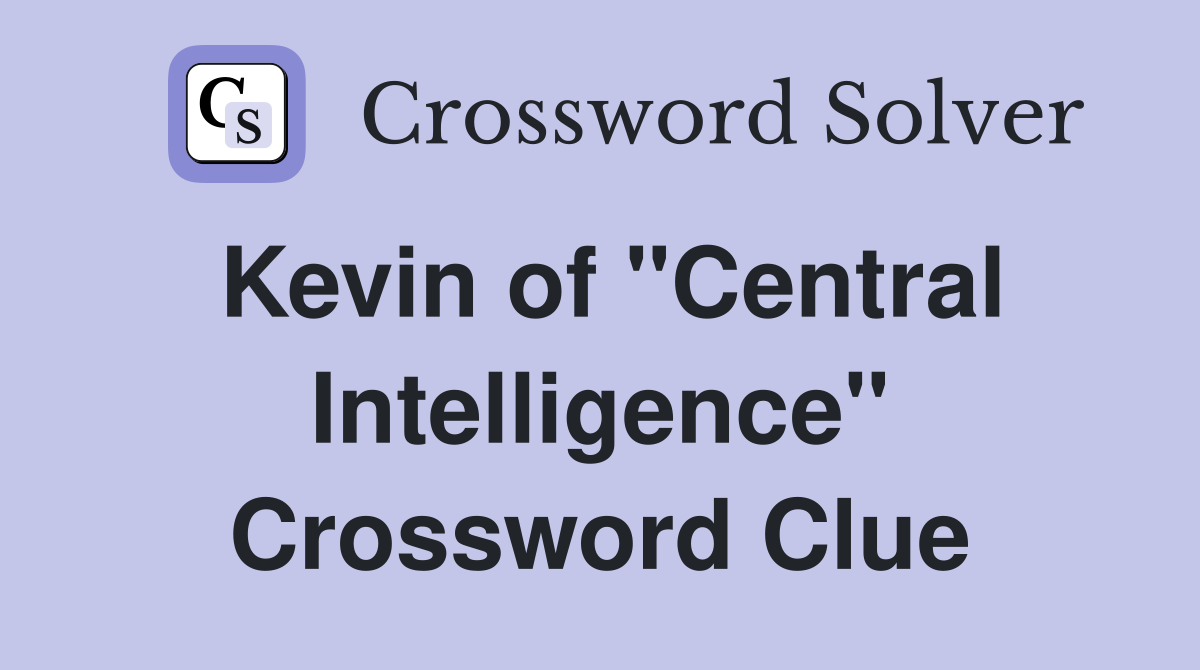 Kevin of "Central Intelligence" Crossword Clue