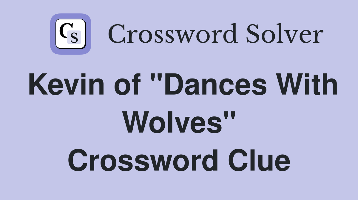 Kevin of "Dances With Wolves" Crossword Clue