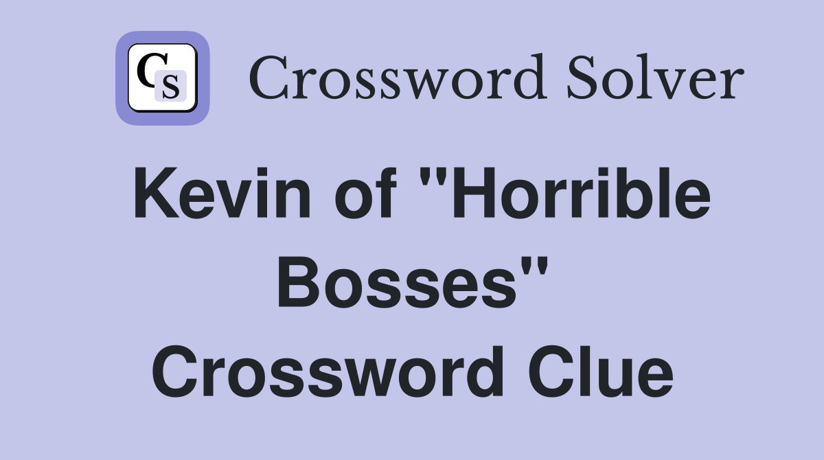 Kevin of "Horrible Bosses" Crossword Clue