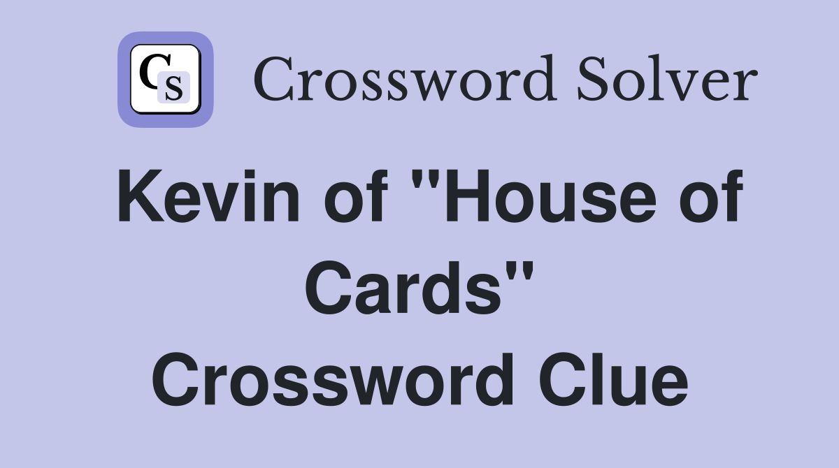 Kevin of "House of Cards" Crossword Clue