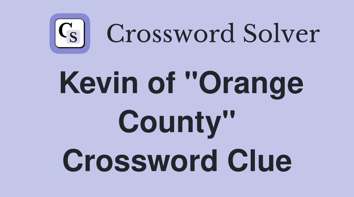 Kevin of "Orange County" Crossword Clue