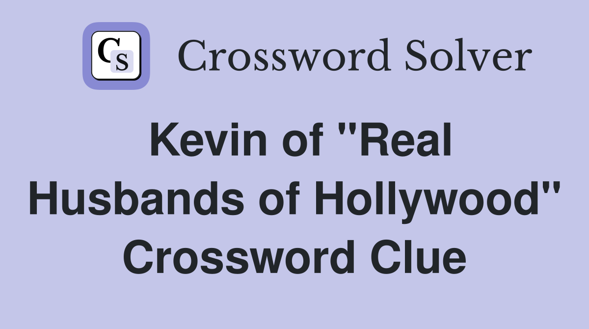 Kevin of "Real Husbands of Hollywood" Crossword Clue