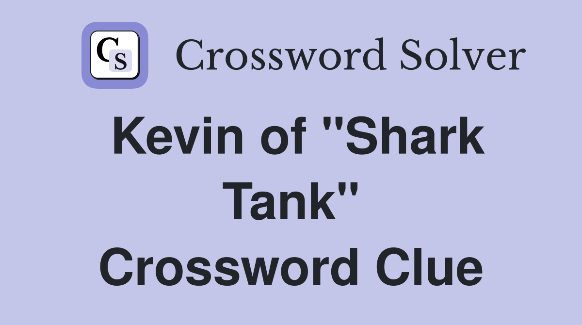 Kevin of "Shark Tank" Crossword Clue