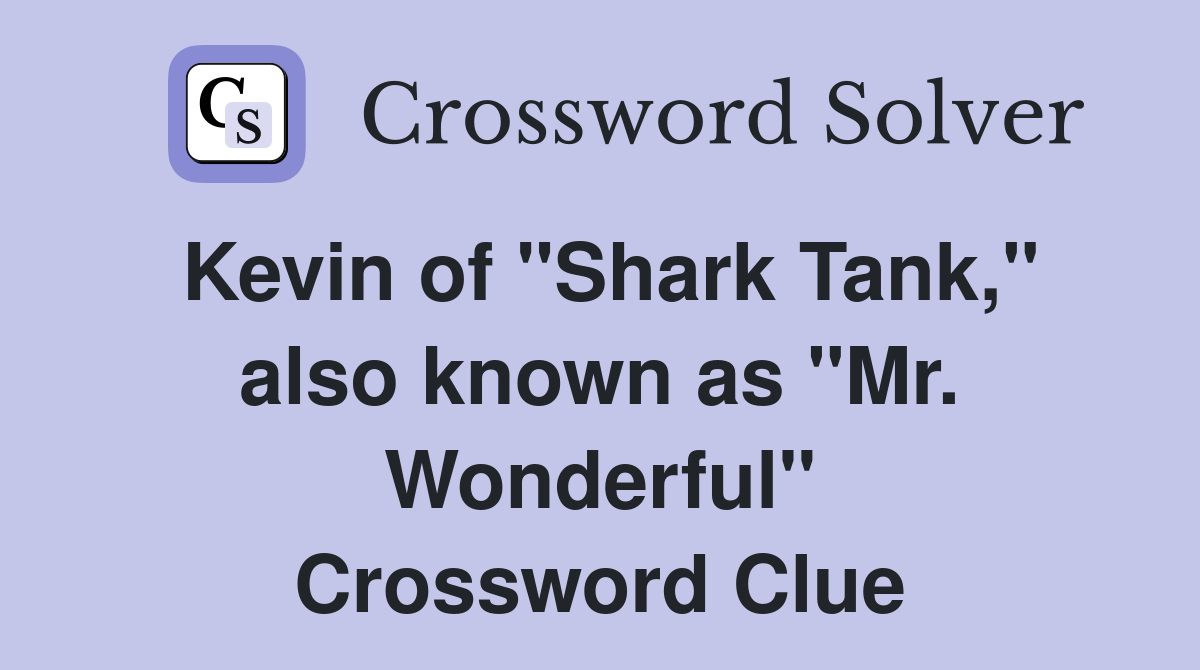 Kevin of "Shark Tank," also known as "Mr. Wonderful" Crossword Clue