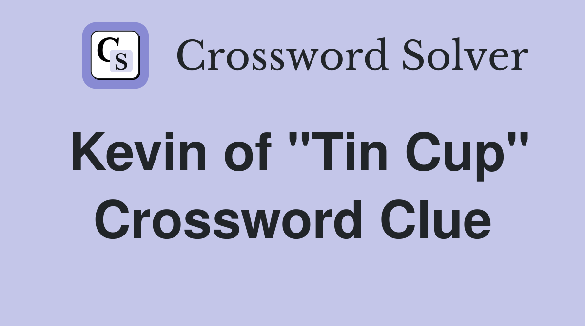Kevin of "Tin Cup" Crossword Clue