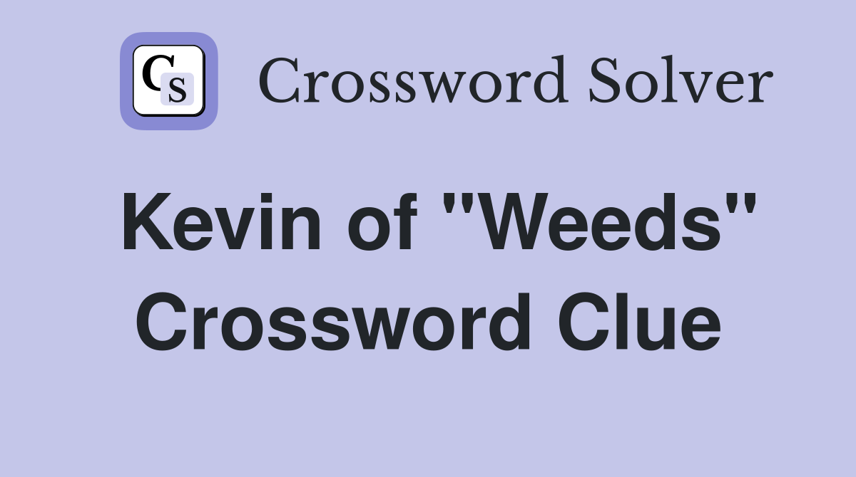 Kevin of "Weeds" Crossword Clue