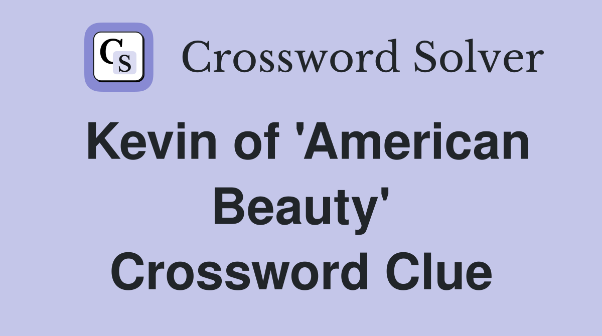 Kevin of 'American Beauty' Crossword Clue