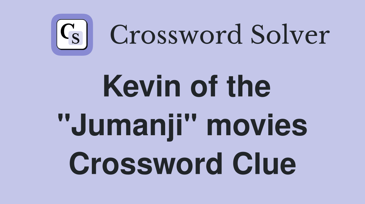 Kevin of the "Jumanji" movies Crossword Clue