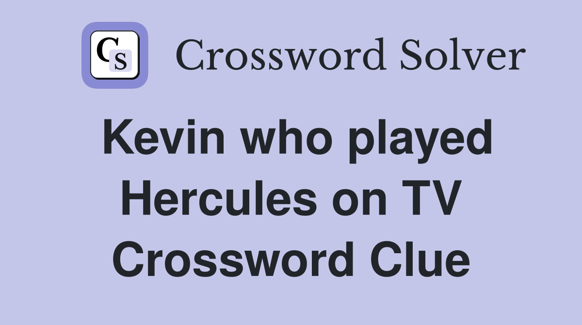 Kevin who played Hercules on TV Crossword Clue