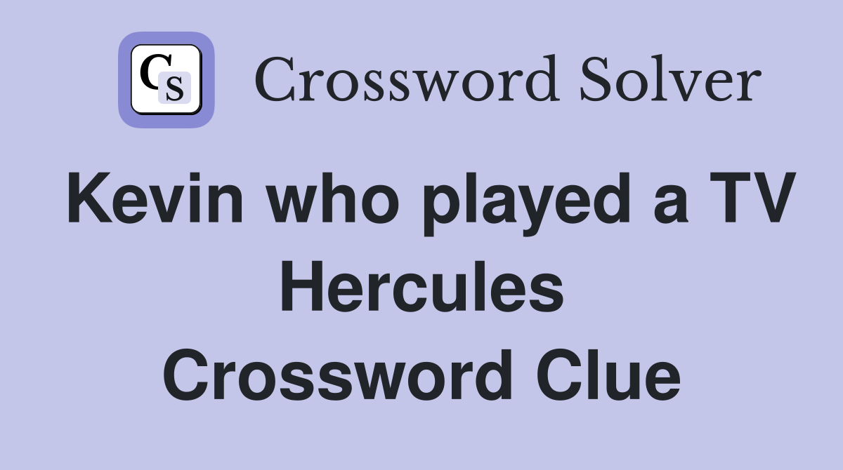 Kevin who played a TV Hercules Crossword Clue