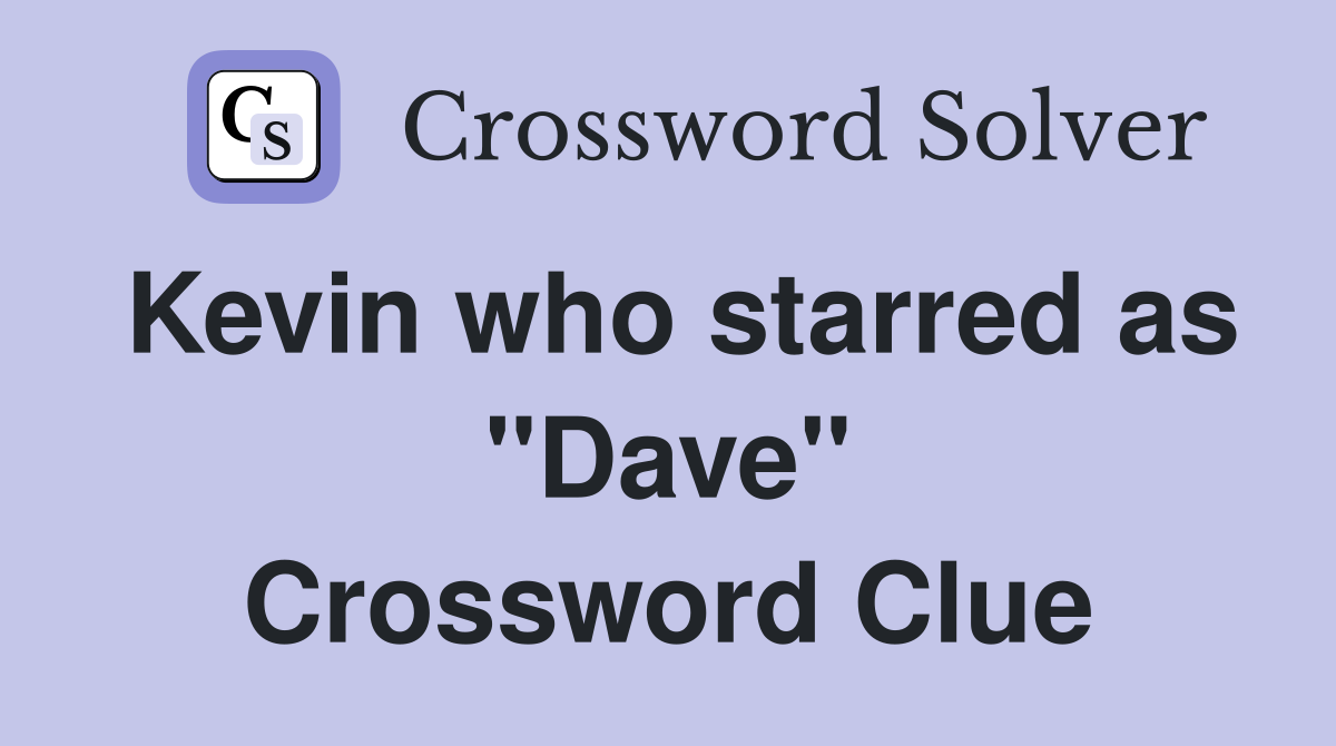 Kevin who starred as "Dave" Crossword Clue