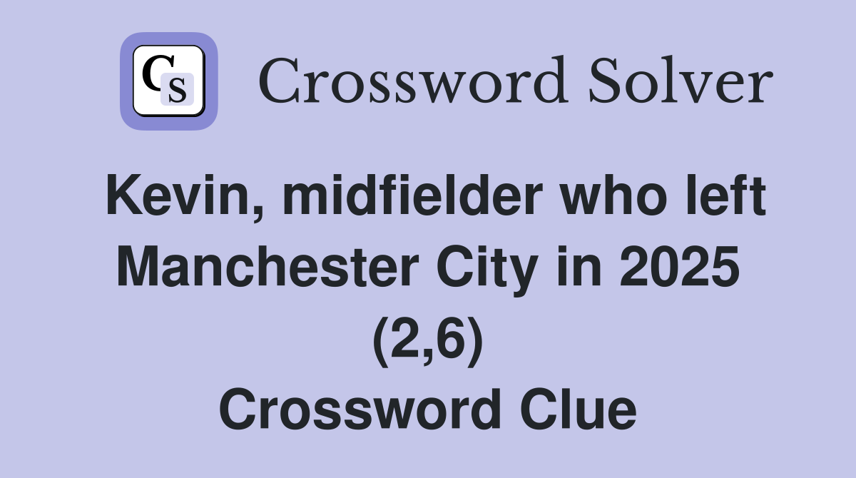 Kevin, midfielder who left Manchester City in 2025 (2,6) Crossword Clue