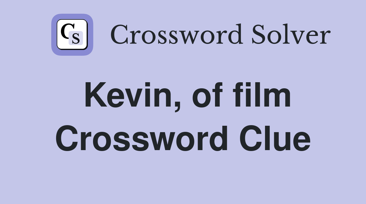 Kevin, of film Crossword Clue