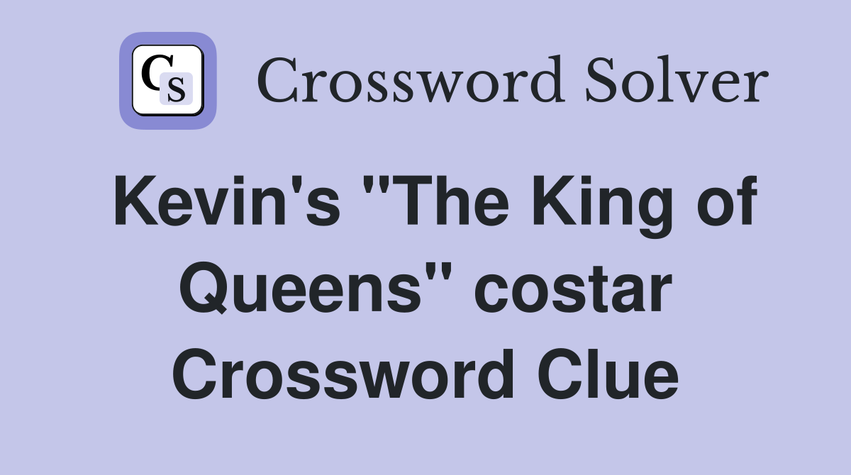 Kevin's "The King of Queens" costar Crossword Clue