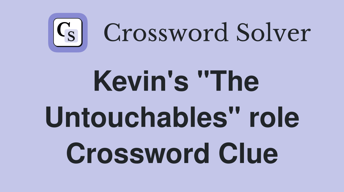 Kevin's "The Untouchables" role Crossword Clue