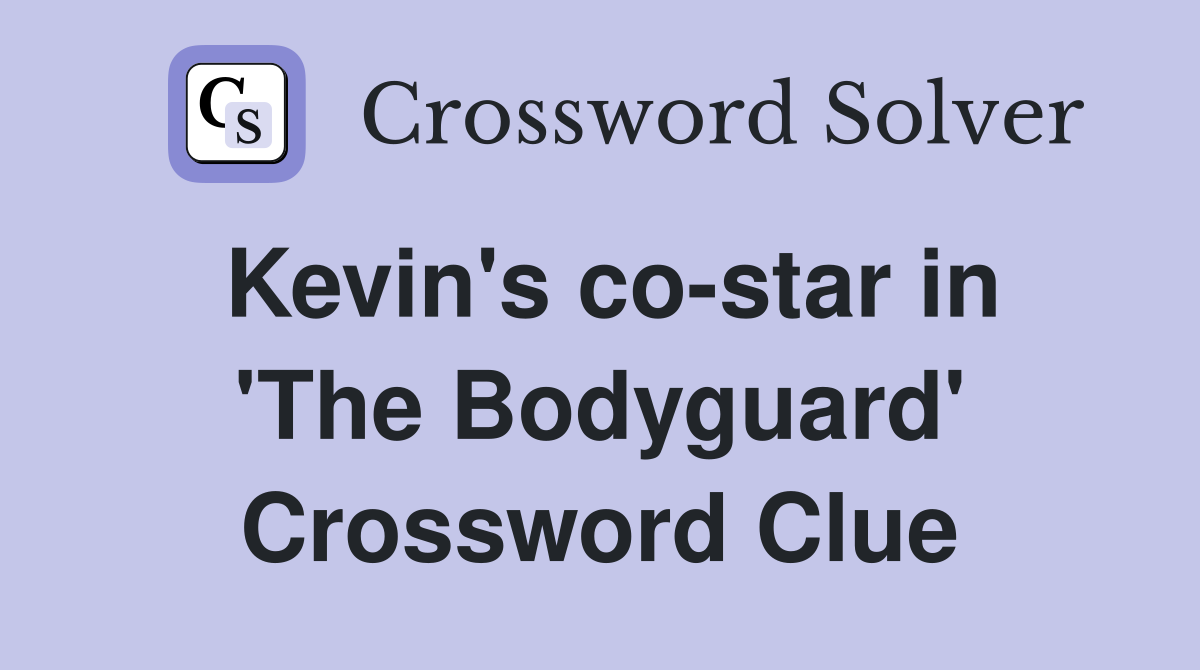 Kevin's co-star in 'The Bodyguard' Crossword Clue