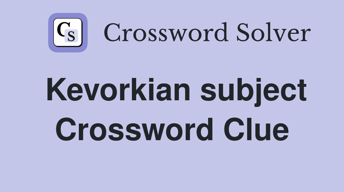 Kevorkian subject Crossword Clue