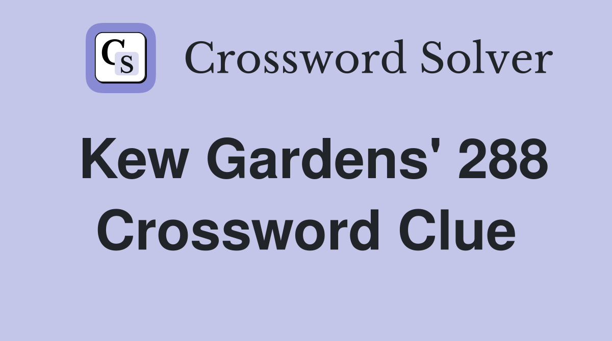 Kew Gardens' 288 Crossword Clue