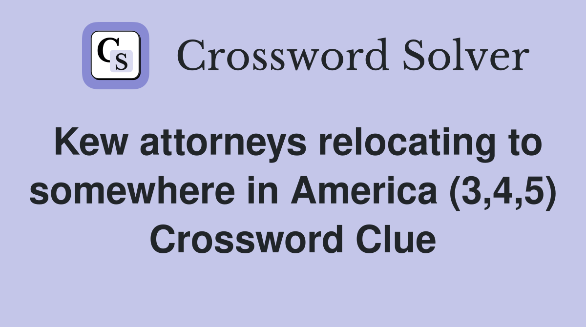 Kew attorneys relocating to somewhere in America (3,4,5) Crossword Clue