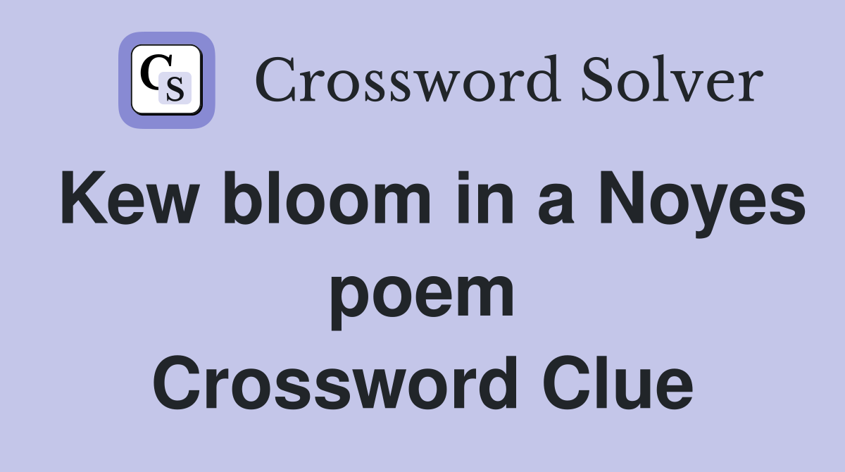 Kew bloom in a Noyes poem Crossword Clue