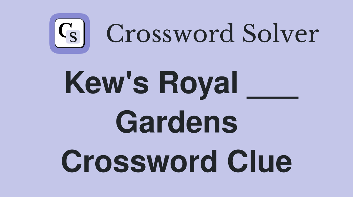 Kew's Royal ___ Gardens Crossword Clue