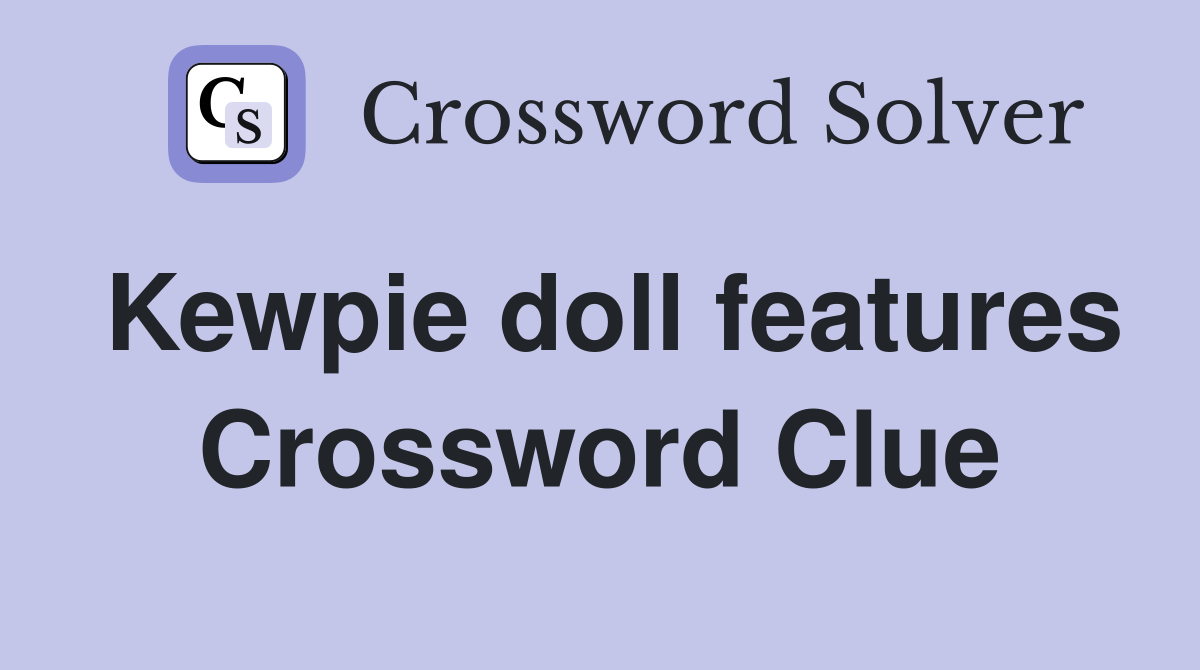 Kewpie doll features Crossword Clue