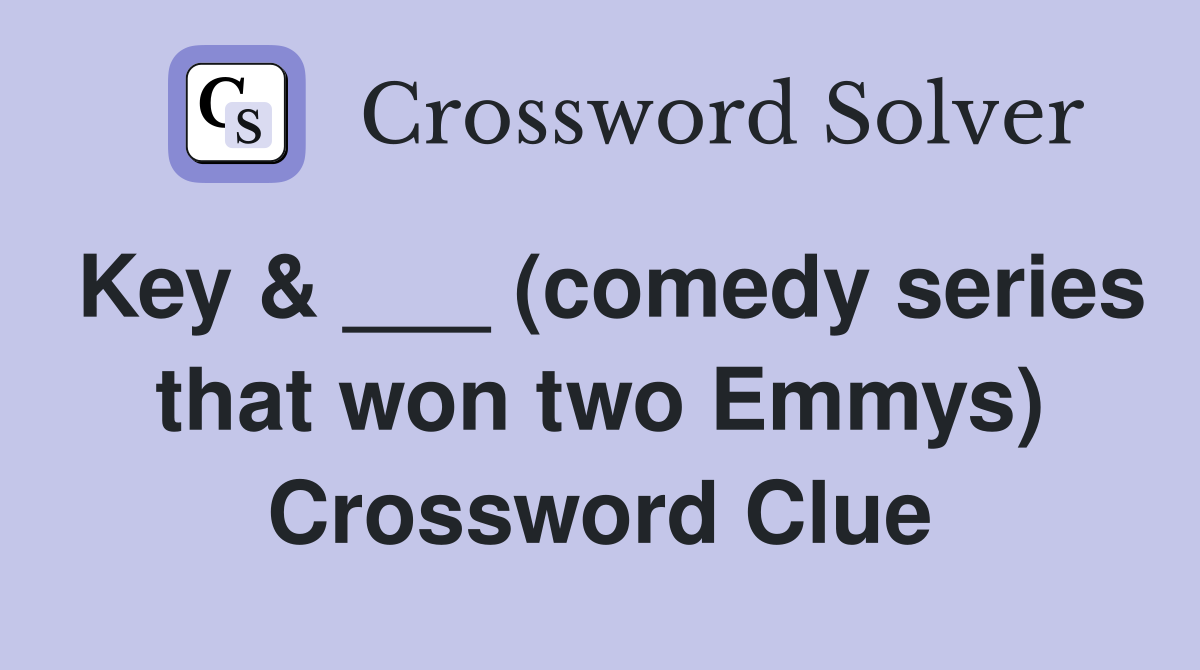 Key & ___ (comedy series that won two Emmys) Crossword Clue