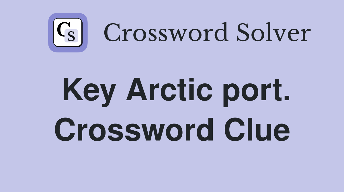 Key Arctic port. Crossword Clue