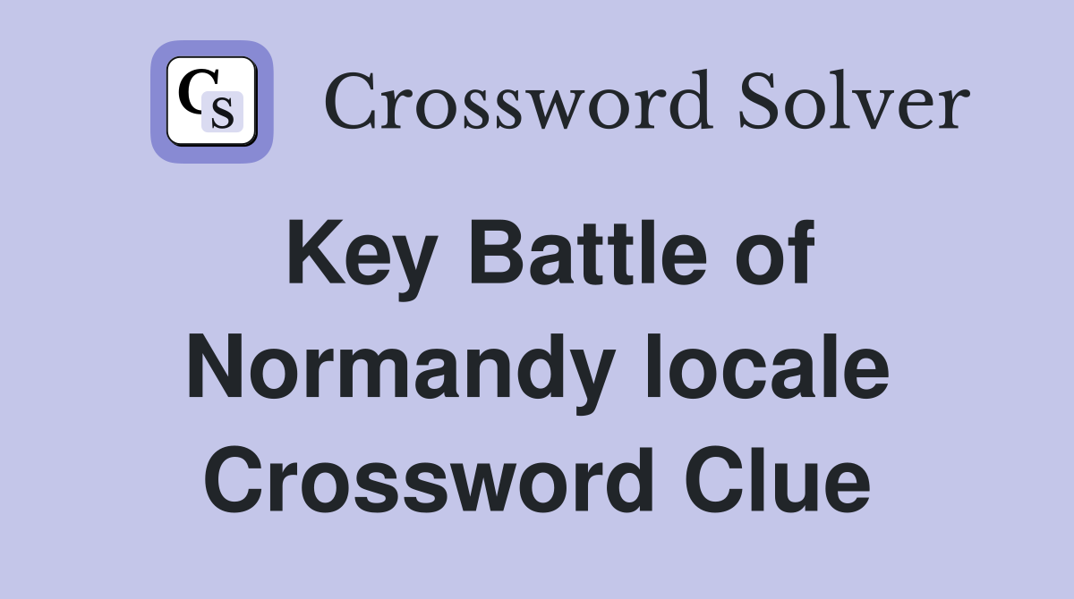 Key Battle of Normandy locale Crossword Clue