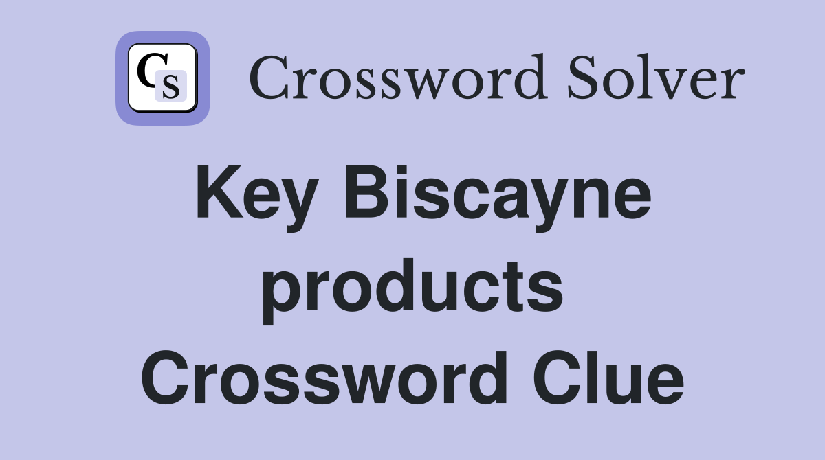 Key Biscayne products Crossword Clue