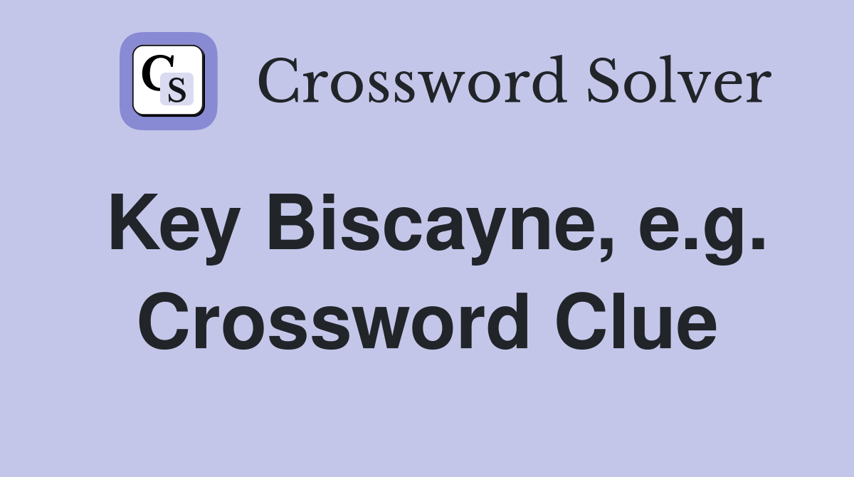 Key Biscayne, e.g. Crossword Clue