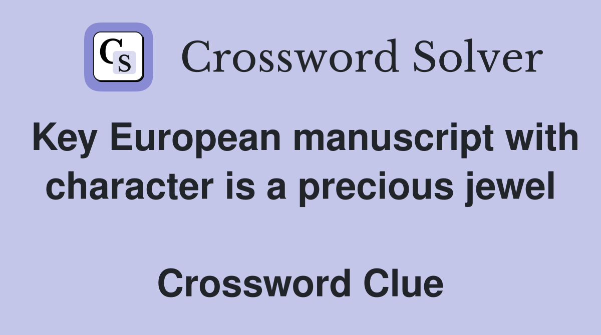 Key European manuscript with character is a precious jewel  Crossword Clue